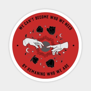 Become who we need - Inspirational design Magnet